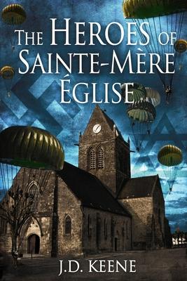 The Heroes of Sainte-Mre-glise: A D-Day Novel