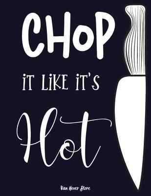 Chop it like it's Hot: personalized recipe box, recipe keeper make your own cookbook, 106-Pages 8.5" x 11" Collect the Recipes You Love in Yo