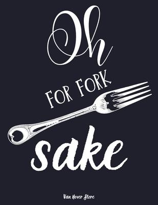 Oh for fork sake: personalized recipe box, recipe keeper make your own cookbook, 106-Pages 8.5" x 11" Collect the Recipes You Love in Yo