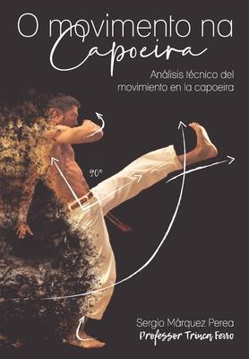 O Movimento Na Capoeira: Anlisis tcnico del movimiento en la capoeira