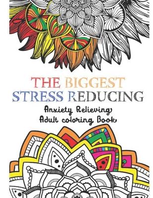 The Biggest Stress Reducing Anxiety Relieving Coloring Book: 75 Beautiful & Unique Especially Curated Stress Relieving Designs & Patterns. Mystical An