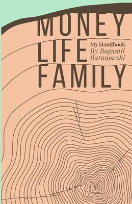 Money, Life, Family: My Handbook: My complete collection of principles on investing, finding work & life balance, and preserving family wea