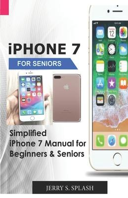 iPhone 7 for seniors: Simplified iPhone 7 Manual for Beginners & Seniors