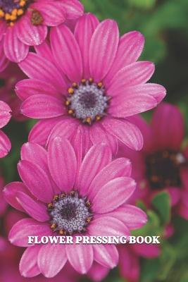 Flower Pressing Book: Pick, Press, Paste Whole Flower, Petals, Leaves, Stem and Other Organic Botanical Pieces