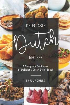 Delectable Dutch Recipes: A Complete Cookbook of Delicious Dutch Dish Ideas! Subscription