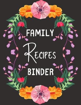 Family Recipes Binder: personalized recipe box, recipe keeper make your own cookbook, 106-Pages 8.5" x 11" Collect the Recipes You Love in Yo