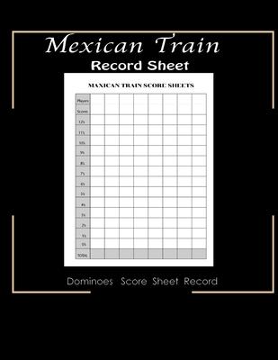 Maxican Train Record Sheets: Mexican Train Score Game - Record Keeper Book - Mexican Train Scoresheets - Mexican Train Score Card - 8.5" x 11" - 12