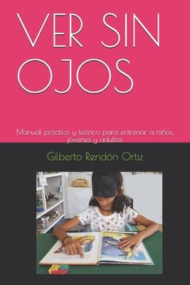 Ver Sin Ojos: Manual prctico y terico para entrenar a nios, jvenes y adultos