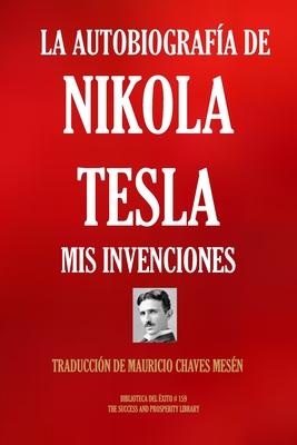 La Autobiografa de Nikola Tesla: MIS Invenciones