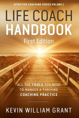 Life Coach Handbook: All the Tools You Need to Manage a Thriving Coaching Practice