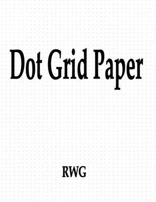 Dot Grid Paper: 200 Pages 8.5" X 11"