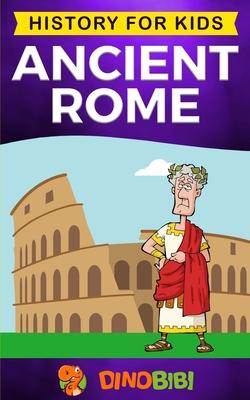 Ancient Rome: History for kids: A captivating guide to the Roman Republic, The Rise and Fall of the Roman empire