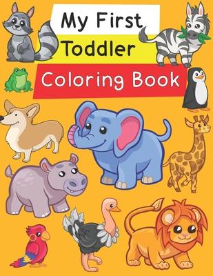 My First Toddler Coloring Book: Fun with Numbers, Letters, Shapes, Colors, and Animals!