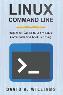 Linux Command Line: Beginners Guide to Learn Linux Commands and Shell Scripting