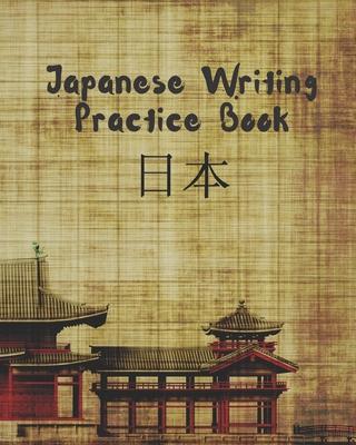 Japanese Writing Practice Book: Genkouyoushi or Genkoyoshi Paper to Practice Japanese Lettering - Kana Scripts - Kanji Characters Notebook - Workbook.