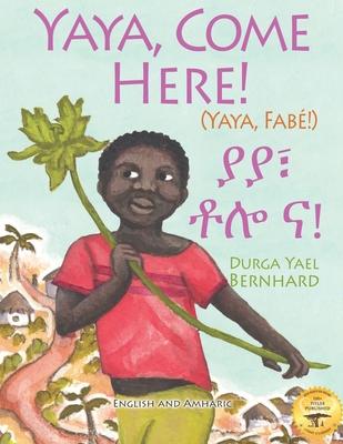 Yaya, Come Here!: A Day In The Life Of A Boy in West Africa: In English and Amharic