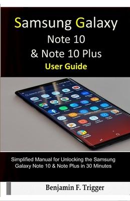 Samsung Galaxy Note 10 & Note 10 Plus User Guide: Simplified Manual for Unlocking the Samsung Galaxy Note 10 & Note Plus in 30 Minutes