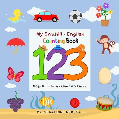 My Swahili - English Counting Book: Moja Mbili Tatu - One Two Three