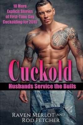 Cuckold Husbands Service the Bulls: 10 More Explicit Stories of First-Time Gay Cuckolding for 2019