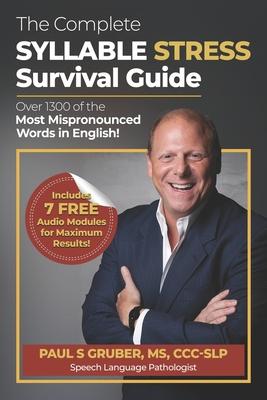 The Complete Syllable Stress Survival Guide: Over 1300 of the Most Mispronounced Words in English!