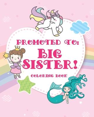 Big Sister Coloring Book: A big sister color book with unicorns, fairies, and mermaids - new big sister gifts for little girls age 4 year old to