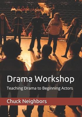 Drama Workshop: Teaching Drama to Beginning Actors