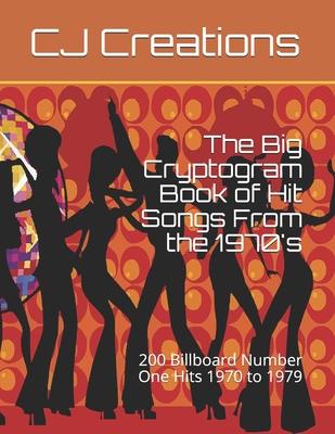 The Big Cryptogram Book of Hit Songs From the 1970's: 200 Billboard Number One Hits 1970 to 1979