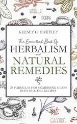 The Essential Book Of Herbalism And Natural Remedies: 29 Formulas For Combining Herbs Into Healing Recipes Subscription