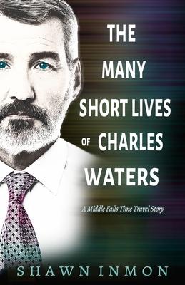 The Many Short Lives of Charles Waters: A Middle Falls Time Travel Story