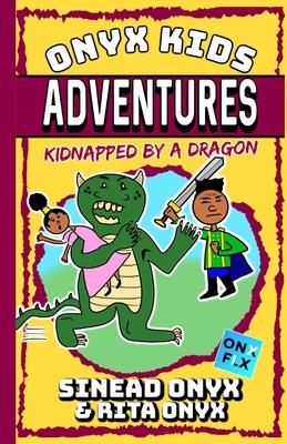 Onyx Kids Adventures: Kidnapped By A Dragon