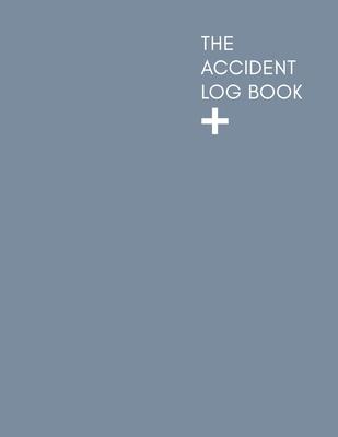 The Accident Log Book: A Health & Safety Incident Report Book perfect for schools offices and workplaces that have a legal or first aid requi