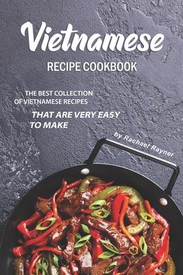 Vietnamese Recipe Cookbook: The Best Collection of Vietnamese Recipes that are Very Easy to Make Subscription