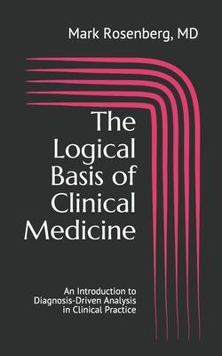 The Logical Basis of Clinical Medicine: An Introduction to Diagnosis-Driven Analysis in Clinical Practice