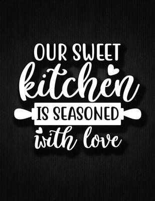 Our Sweet Kitchen Is Seasoned With Love: Recipe Notebook to Write In Favorite Recipes - Best Gift for your MOM - Cookbook For Writing Recipes - Recipe