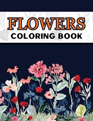 Flowers Coloring Book: Large Print Easy Coloring Book for Elderly Adults and Seniors Stress Relieving and Relaxation Gift Workbook