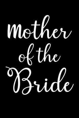 Mother Of The Bride: Write Down Everything You Need When You Are Arranging The Marriage Ceremony of Your Daughter. Remember Everything For