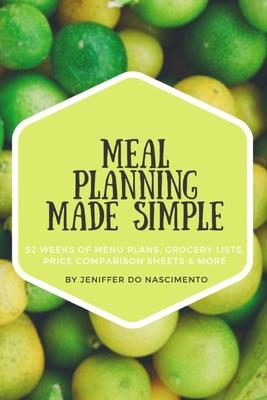 Meal Planning Made Simple: 52 Weeks of Menu Plans, Shopping Lists, Price Comparison Sheets, and More!