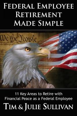 Federal Employee Retirement Made Simple: 11 Key Areas for Financial Peace as a Retired Federal Employee