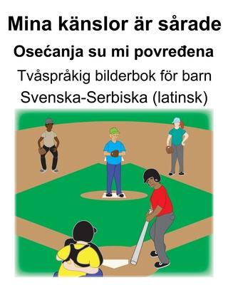 Svenska-Serbiska (latinsk) Mina knslor r srade/Osecanja su mi povre&#273;ena Tvsprkig bilderbok fr barn