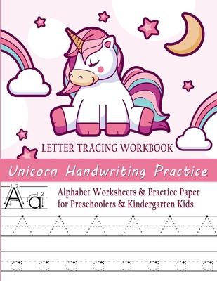 Unicorn Handwriting Practice Letter Tracing Workbook: Alphabet Worksheets & Practice Paper for Preschoolers & Kindergarten Kids