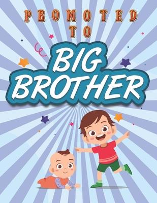 Promoted To Big Brother: Activity Coloring Book for Big Brother Ages 2-4 with Mazes Tracing Shapes Letter and Numbers. Kids Gift Workbook for B