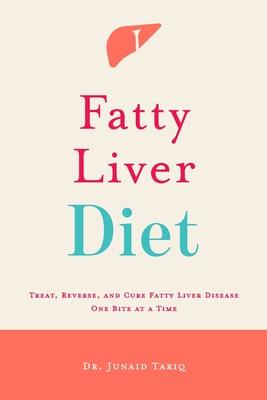 Fatty Liver Diet: Treat, Reverse, and Cure Fatty Liver Disease One Bite at a Time