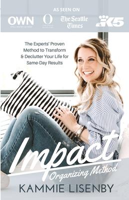 Impact Organizing Method: The experts' proven method to transform and declutter your life for same day results.