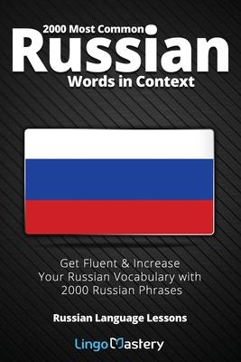 2000 Most Common Russian Words in Context: Get Fluent & Increase Your Russian Vocabulary with 2000 Russian Phrases