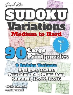 David Karn Sudoku Variations - Medium to Hard Vol 1: 90 Large Print Puzzles - 9 Sudoku Variants: X, Hyper, Twins, Triathlon A+B, Marathon, Samurai, 12