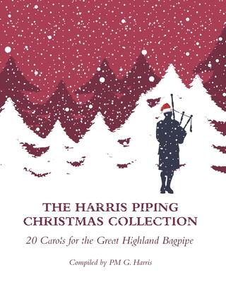 The Harris Piping Christmas Collection: 20 Christmas Carols for the Great Highland Bagpipe