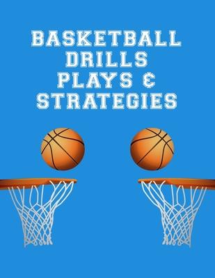 Basketball Drills Plays And Strategies: Youth Coach Planning And Schedule Organizer Notebook