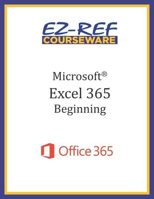 Microsoft Excel 365: Beginning: Student Manual (Black & White)