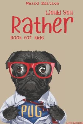 Would you rather?: Would you rather game book: WEIRD Edition - A Fun Family Activity Book for Boys and Girls Ages 6, 7, 8, 9, 10, 11, and