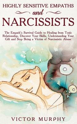 Highly Sensitive Empaths and Narcissists: The Empath's Survival Guide to Healing from Toxic Relationship, Discover Your Skills, Understanding Your Gif